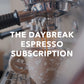 The Daybreak- Your Everyday Espresso - Subscription